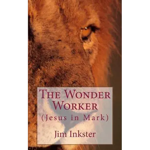The Wonder Worker: Jesus In The Book Of Mark - Paperback 1