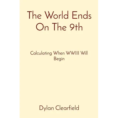 The World Ends On The 9Th: Calculating When Wwiii Will Begin - Paperback 1
