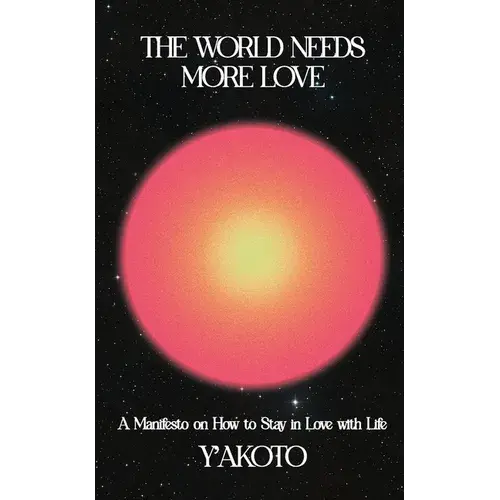 The World Needs More Love: A Manifesto On How To Stay In Love With Life - Paperback 1