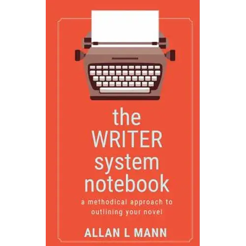 The Writer System Notebook: A Methodical Approach To Outlining Your Novel - Paperback 1