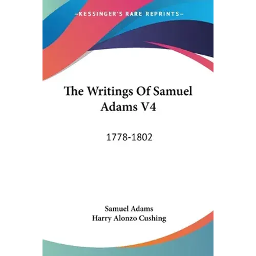 The Writings Of Samuel Adams V4: 1778-1802 - Paperback 1