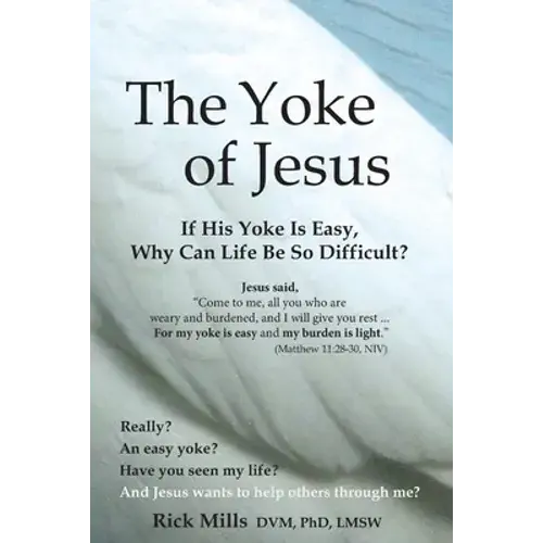 The Yoke Of Jesus: If His Yoke Is Easy, Why Can Life Be So Difficult? - Paperback 1