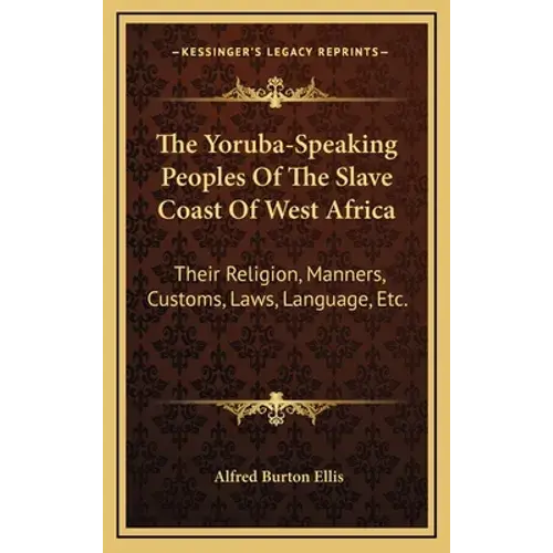 The Yoruba-Speaking Peoples Of The Slave Coast Of West Africa: Their Religion, Manners, Customs, Laws, Language, Etc. - Hardcover 1