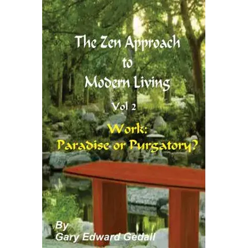 The Zen Approach To Modern Living Vol 2: Work: Paradise Or Puratory - Paperback 1