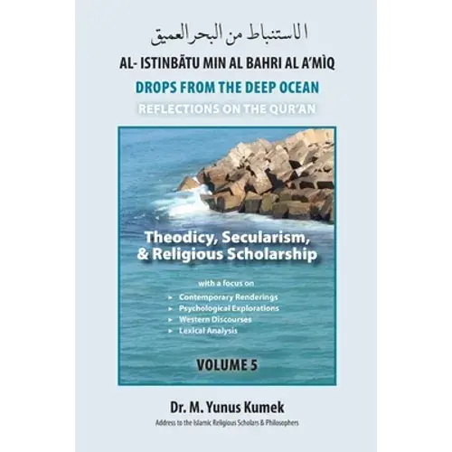 Theodicy, Secularism, & Religious Scholarship: Al-Istinbãtu Min Al-Bahri Al A'mìq: Drops From The Deep Ocean-Reflections On The Qurãn - Paperback 1