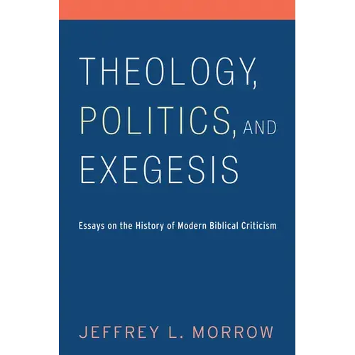 Theology, Politics, And Exegesis: Essays On The History Of Modern Biblical Criticism - Paperback 1