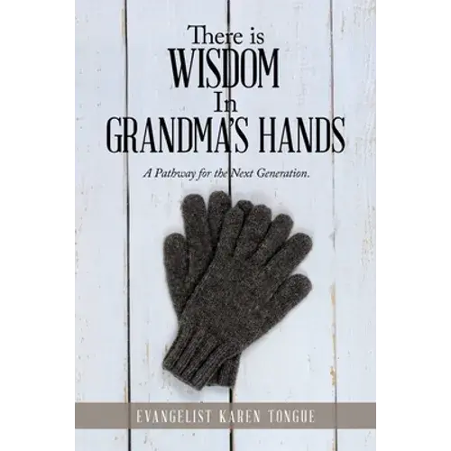 There Is Wisdom In Grandma's Hands: A Pathway For The Next Generation. - Paperback 1