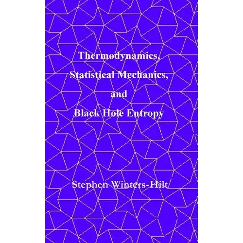 Thermodynamics, Statistical Mechanics, And Black Hole Entropy: Book 6 Of Physics From Maximal Information Emanation - Hardcover 1