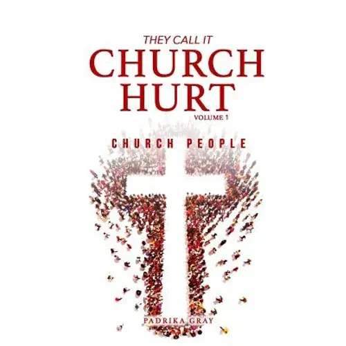 They Call It Church Hurt: Church People - Volume 1 - Paperback 1