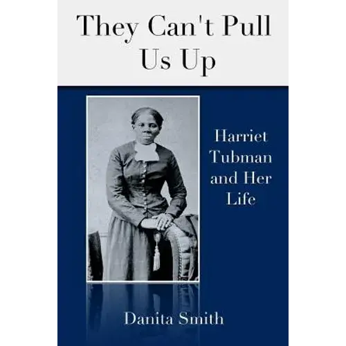They Can't Pull Us Up: Harriet Tubman And Her Life - Paperback 1