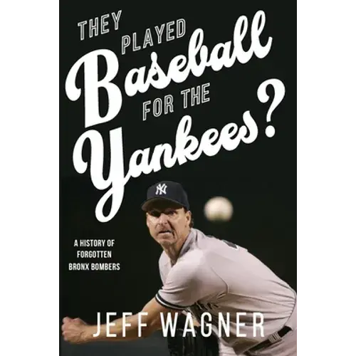 They Played Baseball For The Yankees?: A History Of Forgotten Bronx Bombers - Paperback 1