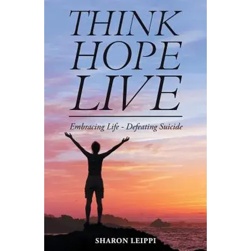 Think Hope Live: Embracing Life - Defeating Suicide - Paperback 1