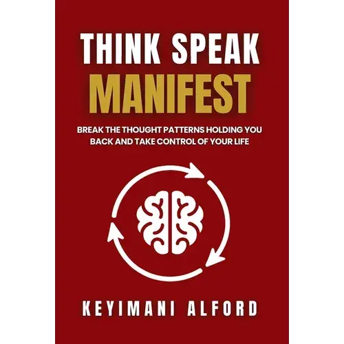 Think. Speak. Manifest: Break The Thought Patterns Holding You Back And Take Control Of Your Life - Hardcover 1