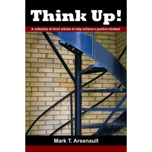 Think Up!: A Collection Of Short Articles To Help Achieve A Positive Mindset - Paperback 1