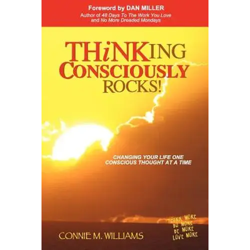 Thinking Consciously Rocks!: Changing Your Life One Conscious Thought At A Time - Paperback 1