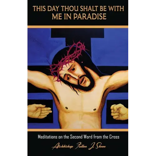 This Day Thou Shalt Be With Me In Paradise: Meditations On The Second Word From The Cross - Paperback 1