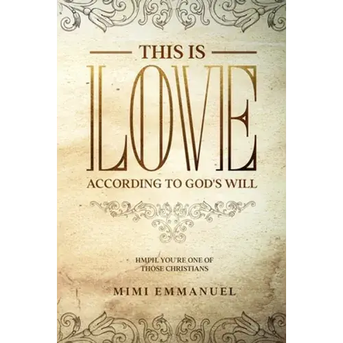 This Is Love According To God's Will: Hmph. You're One Of Those Christians - Paperback 1