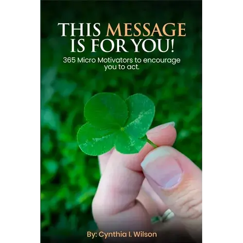This Message Is For You!: 365 Micro Motivators To Encourage You To Act. - Paperback 1