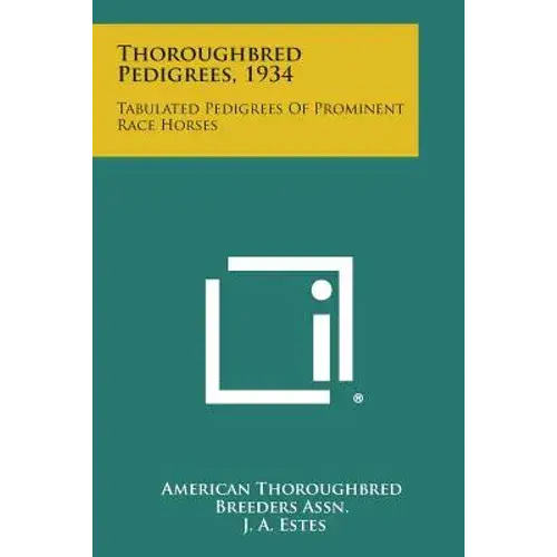 Thoroughbred Pedigrees, 1934: Tabulated Pedigrees Of Prominent Race Horses - Paperback 1