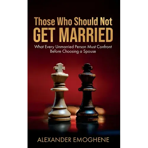 Those Who Should Not Get Married: What Every Unmarried Person Must Confront Before Choosing A Spouse - Paperback 1