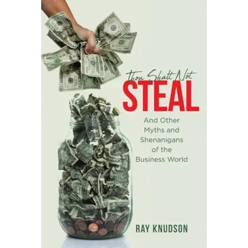 Thou Shalt Not Steal: And Other Myths And Shenanigans Of The Business World - Paperback 1