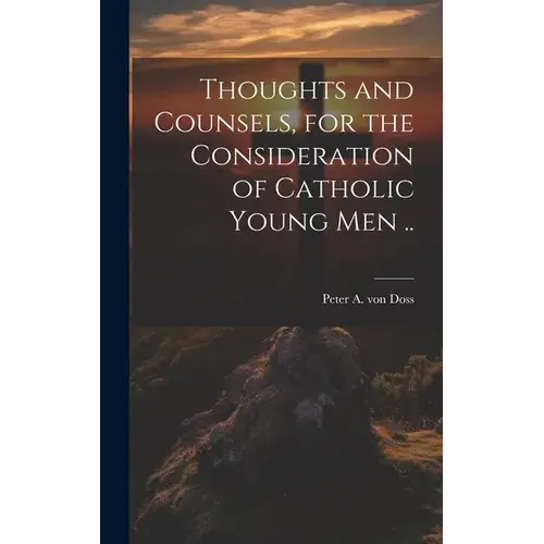 Thoughts And Counsels, For The Consideration Of Catholic Young Men .. - Hardcover 1
