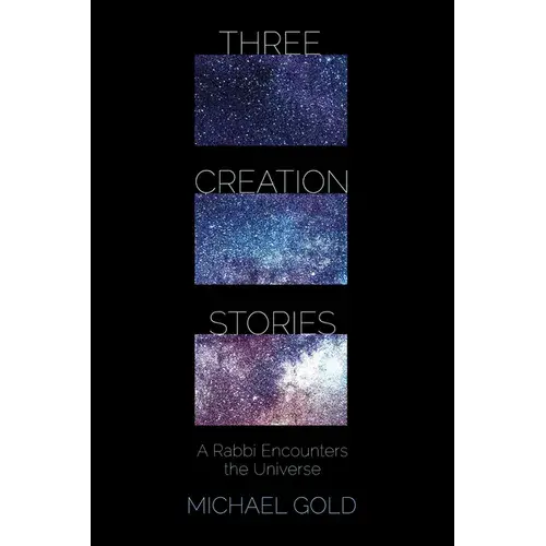 Three Creation Stories: A Rabbi Encounters The Universe - Hardcover 1