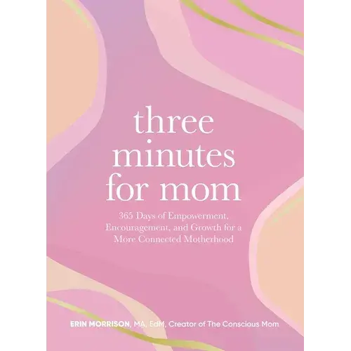 Three Minutes For Mom: 365 Days Of Empowerment, Encouragement, And Growth For A More Connected Motherhood - Hardcover 1