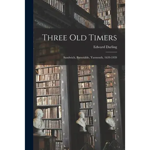 Three Old Timers: Sandwich, Barnstable, Yarmouth, 1639-1939 - Paperback 1