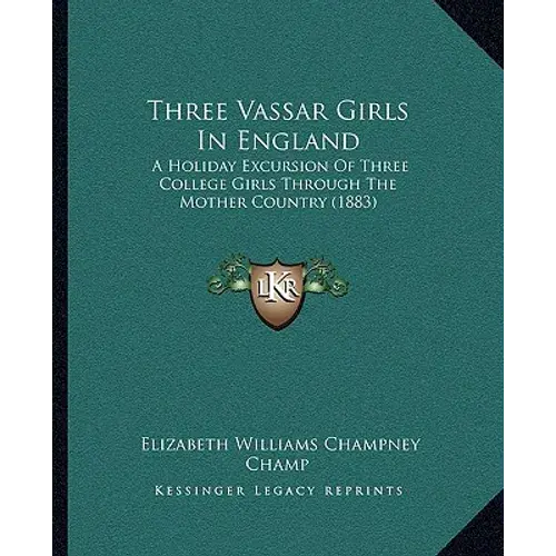 Three Vassar Girls In England: A Holiday Excursion Of Three College Girls Through The Mother Country (1883) - Paperback 1