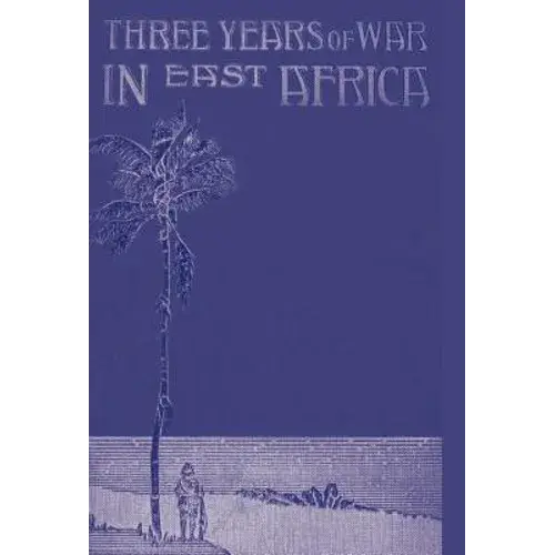 Three Years Of War In East Africa - Hardcover 1