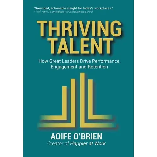 Thriving Talent: How Great Leaders Drive Performance, Engagement, And Retention - Paperback 1