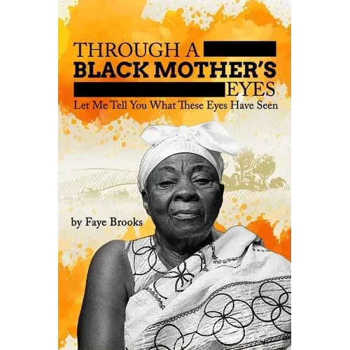 Through A Black Mother's Eyes: Let Me Tell You What These Eyes Have Seen - Paperback 1