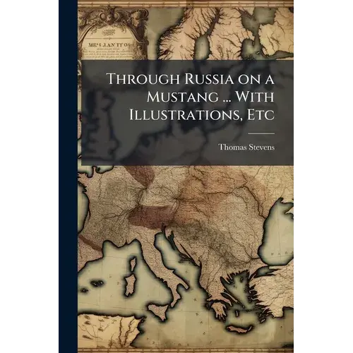 Through Russia On A Mustang ... With Illustrations, Etc - Paperback 1