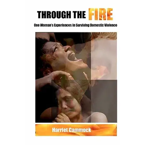 Through The Fire: One Woman's Experiences In Surviving Domestic Violence - Paperback 1