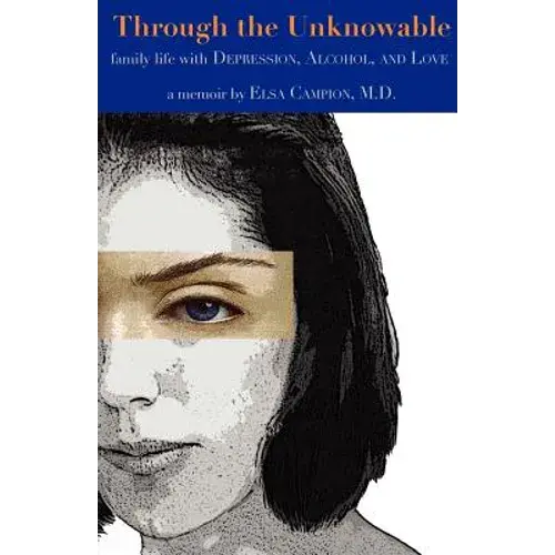 Through The Unknowable: Family Life With Mental Illness, Alcohol, Loss, And Love - Paperback 1