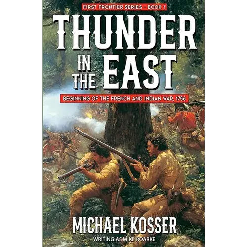 Thunder In The East: First Frontier Series - Book 1: Beginning Of The French And Indian War, 1756 - Paperback 1