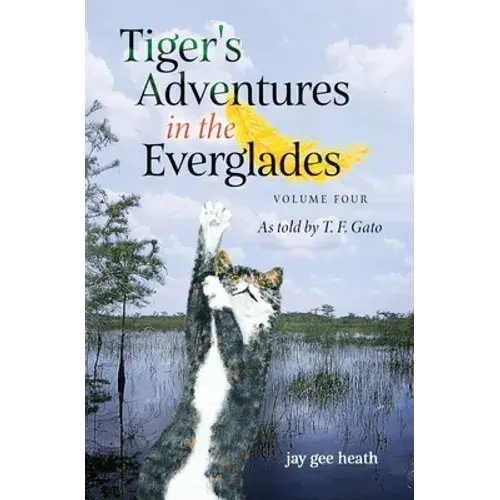 Tiger's Adventures In The Everglades Volume Four: As Told By T. F. Gato - Paperback 1