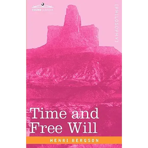 Time And Free Will: An Essay On The Immediate Data Of Consciousness - Hardcover 1