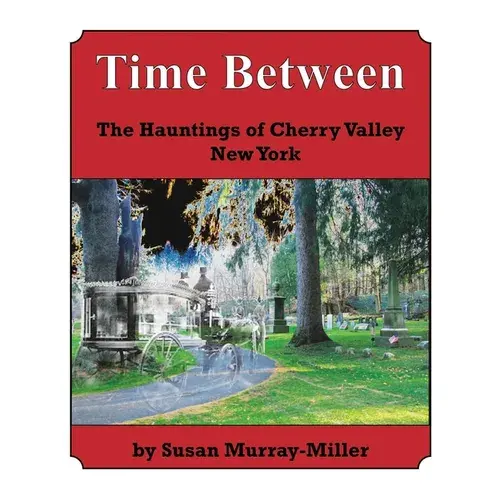Time Between: The Hauntings Of Cherry Valley New York - Paperback 1