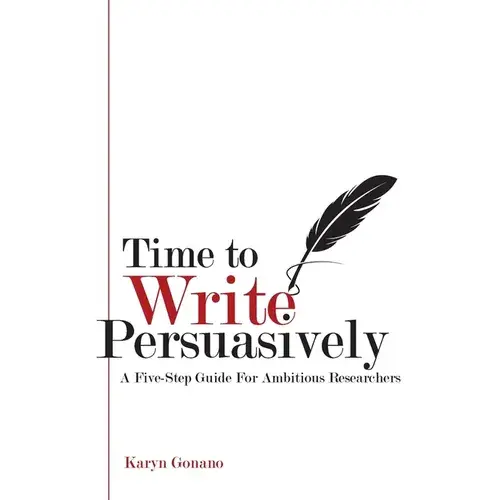 Time To Write Persuasively: A Five-Step Guide For Ambitious Researchers - Paperback 1