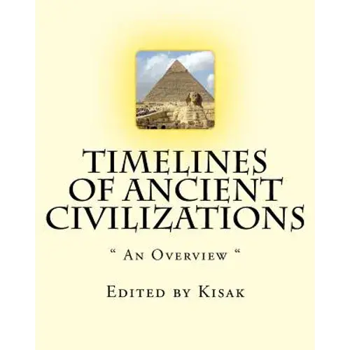 Timelines Of Ancient Civilizations: " An Overview " - Paperback 1