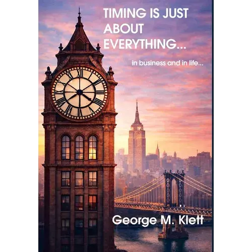 Timing Is Just About Everything (In Business And In Life) - Hardcover 1