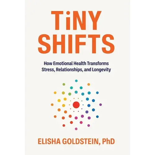 Tiny Shifts: How Emotional Health Transforms Stress, Relationships, And Longevity - Hardcover 1