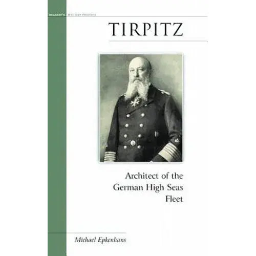 Tirpitz: Architect Of The German High Seas Fleet - Paperback 1