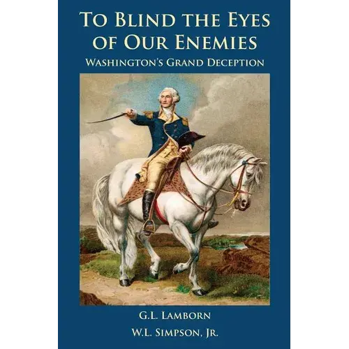 To Blind The Eyes Of Our Enemies: Washington's Grand Deception - Paperback 1