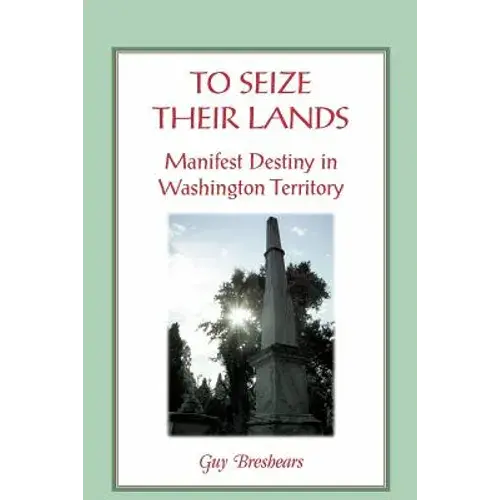 To Seize Their Lands: Manifest Destiny In Washington State - Paperback 1