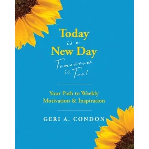 Today Is A New Day-Tomorrow Is Too!: Your Path To Weekly Motivation & Inspiration - Paperback 1