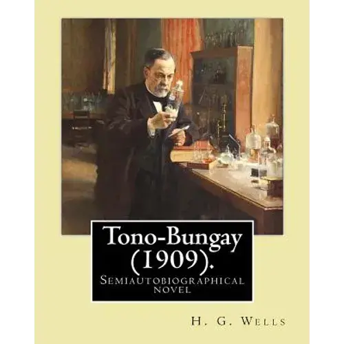 Tono-Bungay (1909). By: H. G. Wells: Novel (Original Classics) - Paperback 1