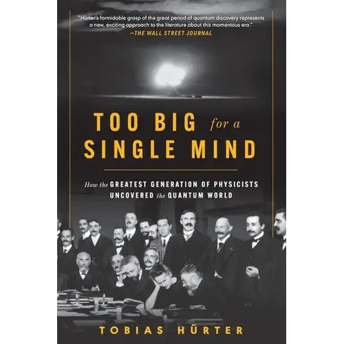 Too Big For A Single Mind: How The Greatest Generation Of Physicists Uncovered The Quantum World - Paperback 1